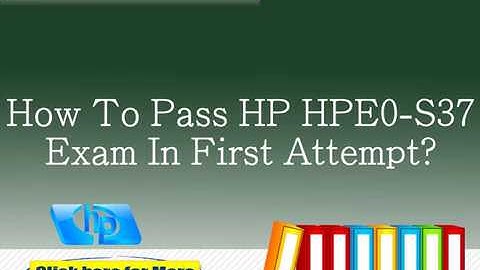 How To Pass HP HPE0 S37 Exam In First Attempt