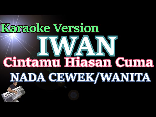 Iwan - Cintamu Hiasan Cuma (Karaoke Nada Cewek/Wanita) Female Version class=