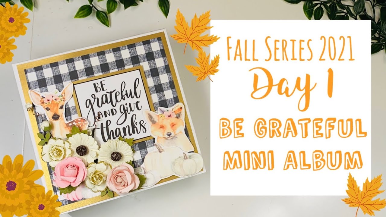 Fall Series 2021 - Day 1: Be Grateful Mini Album Tutorial | Start to Finish