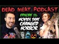 Movies That Changed Horror (Dead Meat Podcast #11)