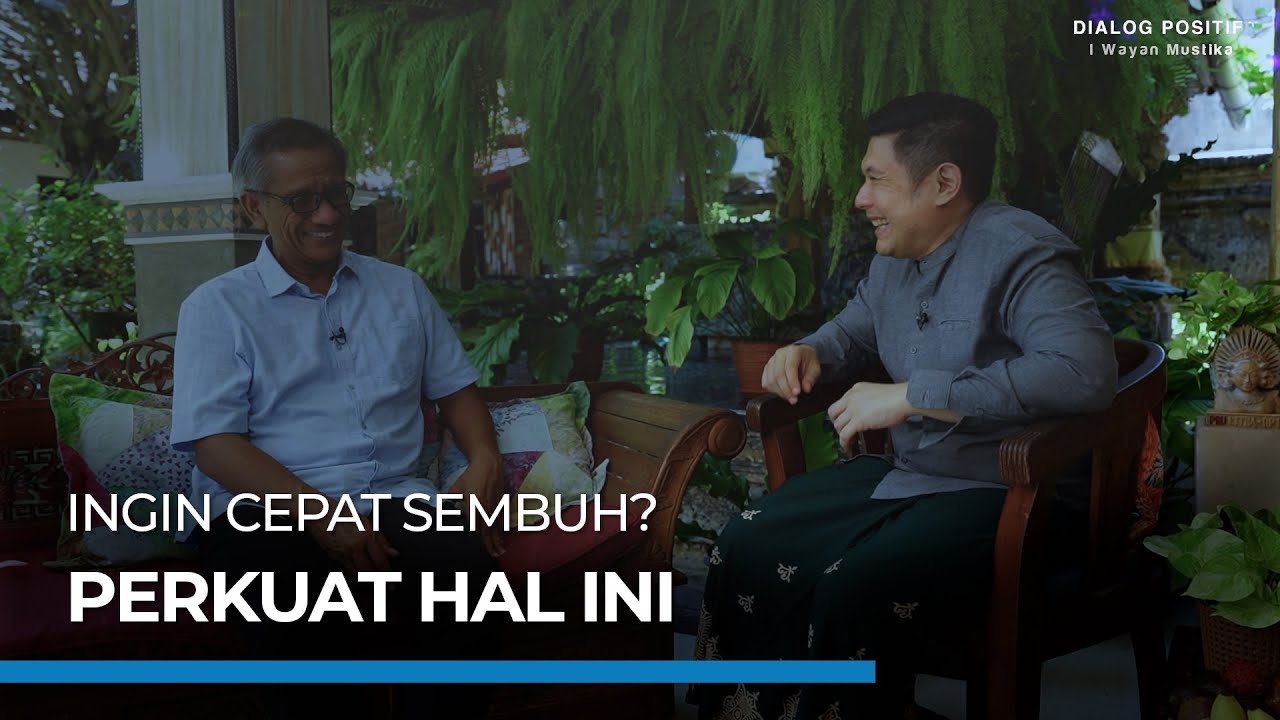 Mengapa durasi kesembuhan tiap orang berbeda-beda? | Dialog Positif+ | I Wayan Mustika