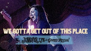 Video thumbnail of "The Animals "We Gotta Get Out of This Place" | Jennifer Lyn & The Groove Revival"