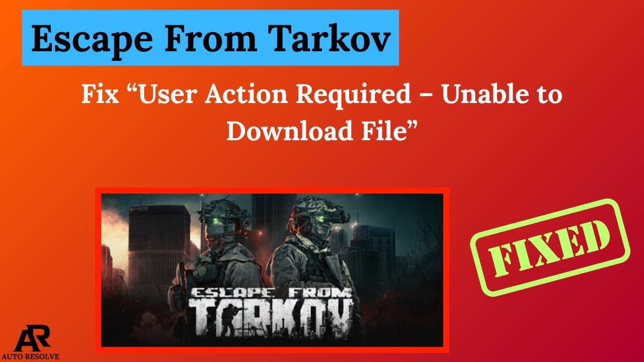 User Action Required Fix Escape From Tarkov “User Action Required – Unable to Download File ...