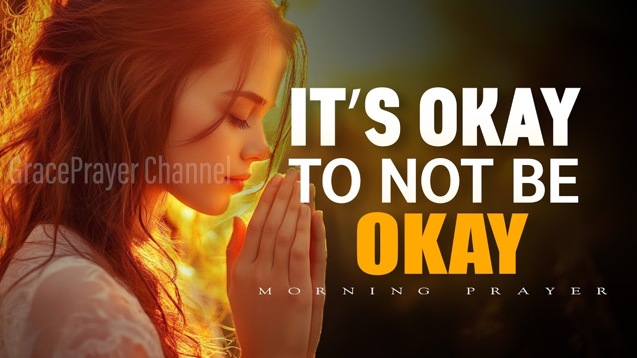Calm Down, It’s Okay to Not Be Okay | A Powerful Prayer to Find Peace, Strength | Morning Prayer