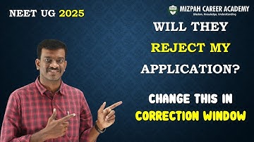 Will My Application be Rejected - Mistakes in NEET 2024 Application Form-Change in Correction Window