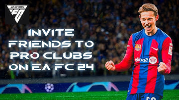 How to Invite Friends to Pro Clubs in EA FC 24 2024?