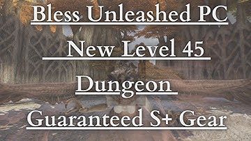 Bless Unleashed PC  -  New Level 45 Dungeon Guaranteed S+ Gear