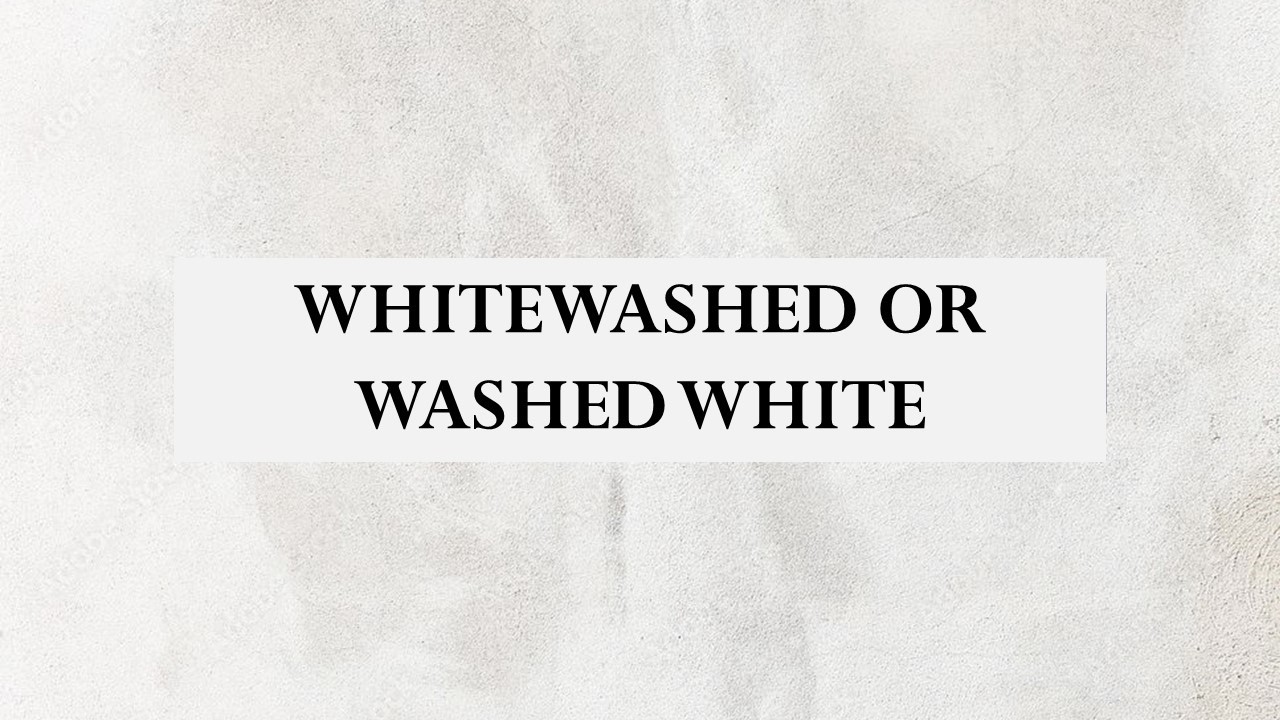 Whitewashed or Washed White