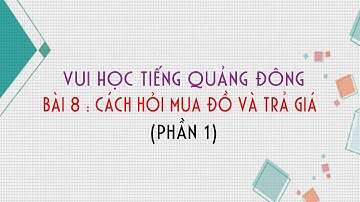 Vui Học Tiếng Quảng Đông - Bài 8 - Cách Hỏi Mua Đồ Và Trả Giá