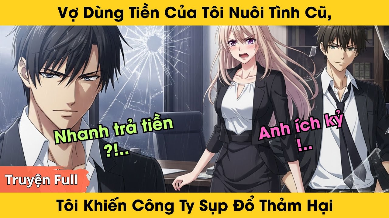Vợ Dùng Tiền Của Tôi Nuôi Tình Cũ, Tôi Khiến Công Ty Sụp Đổ, Cô Ta Quỳ Dưới Mưa Cầu Xin