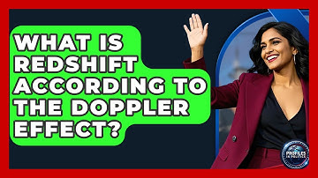 What Is Redshift According To The Doppler Effect? - Profiles in Politics
