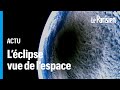 Les images spectaculaires de lclipse solaire totale vue de lespace