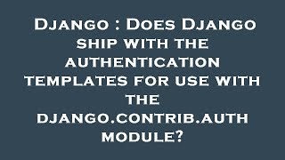 Django : Does Django ship with the authentication templates for use with the django.contrib.auth mod