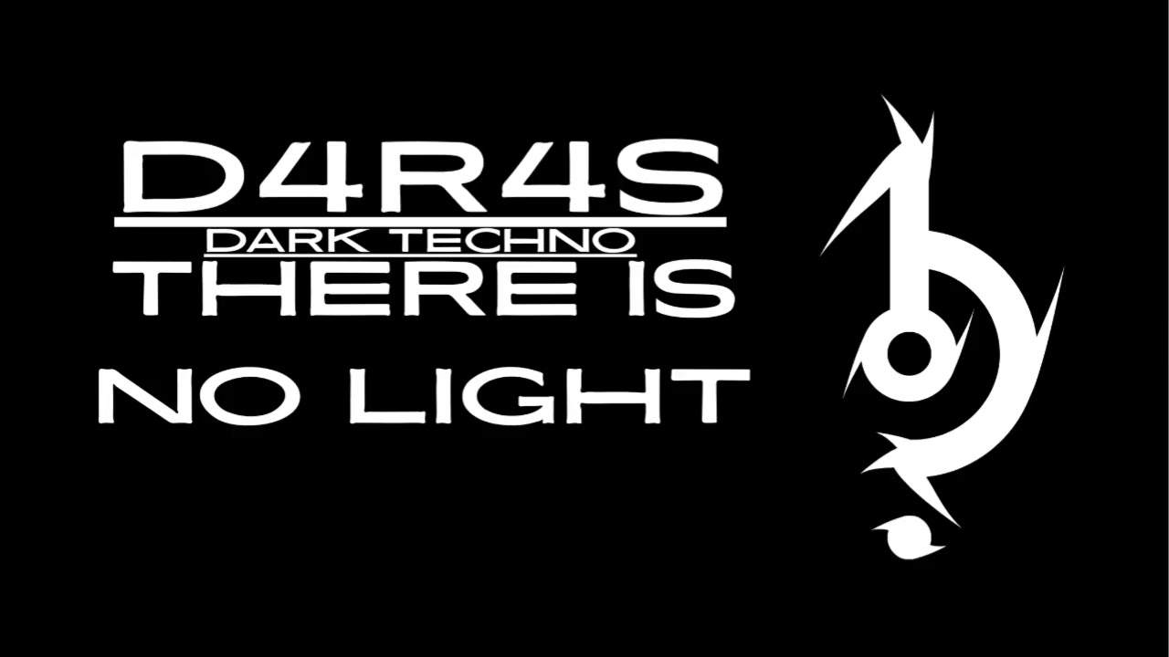 D4R4S-There is no light/Dark Techno