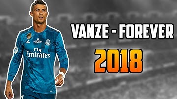 Cristiano Ronaldo - Vanze - Forever | Skills and Goals (2018)