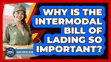 Why Is The Intermodal Bill Of Lading So Important? - Smart Logistics Network