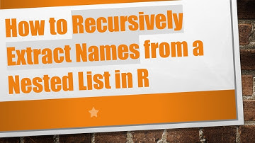 How to Recursively Extract Names from a Nested List in R