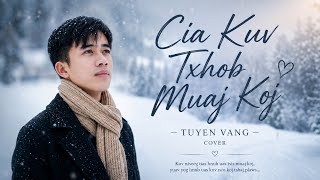 Cia Kuv Txhob Muaj Koj - Vws Xyooj | Tuyen Vang Cover [ Nkauj Kho Siab]