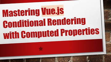Mastering Vue.js Conditional Rendering with Computed Properties