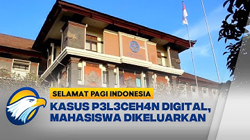 UNUD Berhentikan Mahasiswa Pelaku P3l3c3h4n - [Selamat Pagi Indonesia]