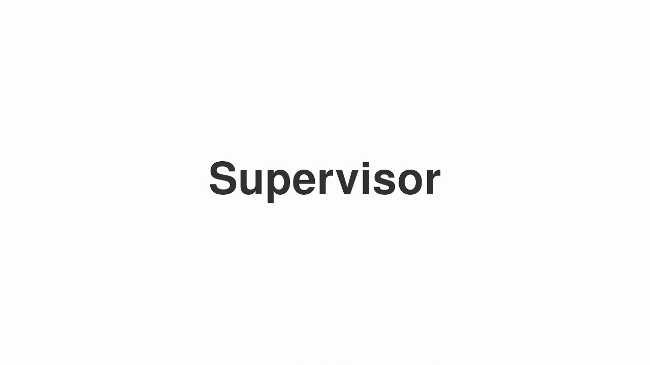How to Pronounce "Supervisor"