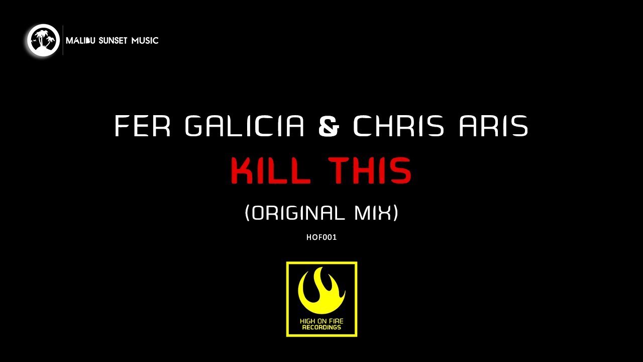 Fer Galicia & Chris Aris - Kill This (Original Mix) [High On Fire Recordings]
