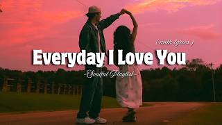 Everyday I Love You - Romantic Love Song | Lyric Video | Soulful Playlist screenshot 4