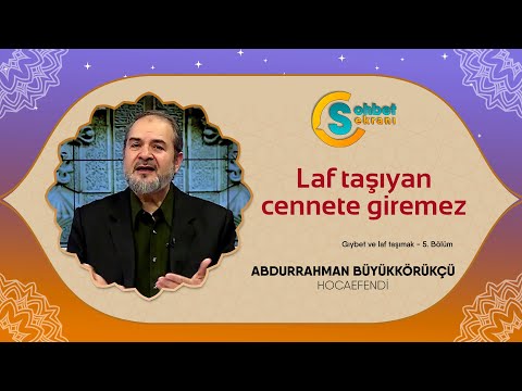 Laf taşıyan cennete giremez - Abdurrahman Büyükkörükçü