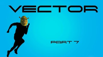 Vector Walkthrough (Part 7)