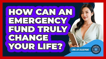 How Can An Emergency Fund Truly Change Your Life? - Long Life Blueprint