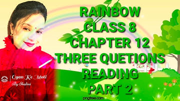 || up board solutions || RAINBOW || CLASS 8 || CHAPTER 12 || THREE QUESTIONS || READING || PART 2 ||