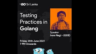 Writing Better Test in Go | Go Srilanka Meetup June 25th, 2021