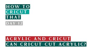 Day 12 Can Cricut cut Acrylic