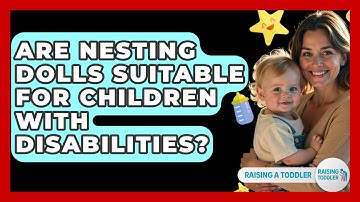 Are Nesting Dolls Suitable For Children With Disabilities? - Raising A Toddler