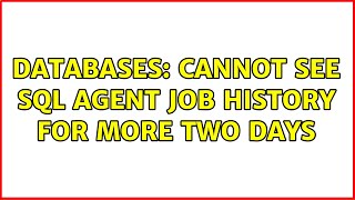 Databases: Cannot see SQL Agent Job history for more two days