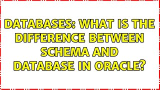 Databases: What is the difference between Schema and Database in Oracle? (2 Solutions!!)