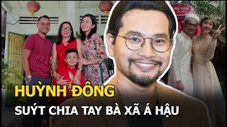 Diễn viên Huỳnh Đông: Suýt chia tay bà xã Á hậu vì ngoại tình và màn “quay đầu” kịp lúc