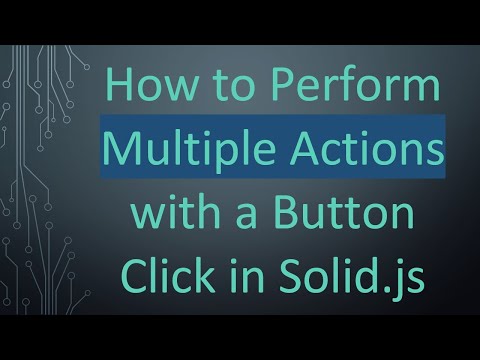 How to Perform Multiple Actions with a Button Click in Solid.js