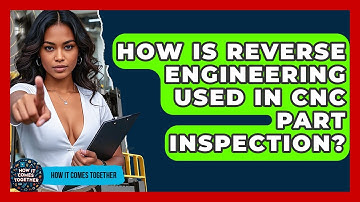 How Is Reverse Engineering Used In CNC Part Inspection? - How It Comes Together