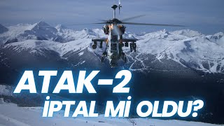 Atak-2 İptal Mi Oldu?