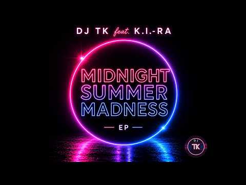 Midnight Summer Madness EP (Full DJ Mix) | DJ TK feat. K.I.-RA