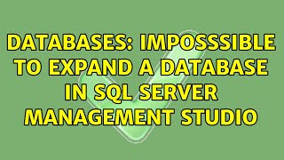 Databases: Imposssible to expand a database in SQL Server Management Studio (2 Solutions!!)