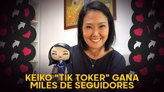 Keiko Fujimori aplica nueva estrategia y se convierte en “tiktoker”: llegará al millón de seguidores