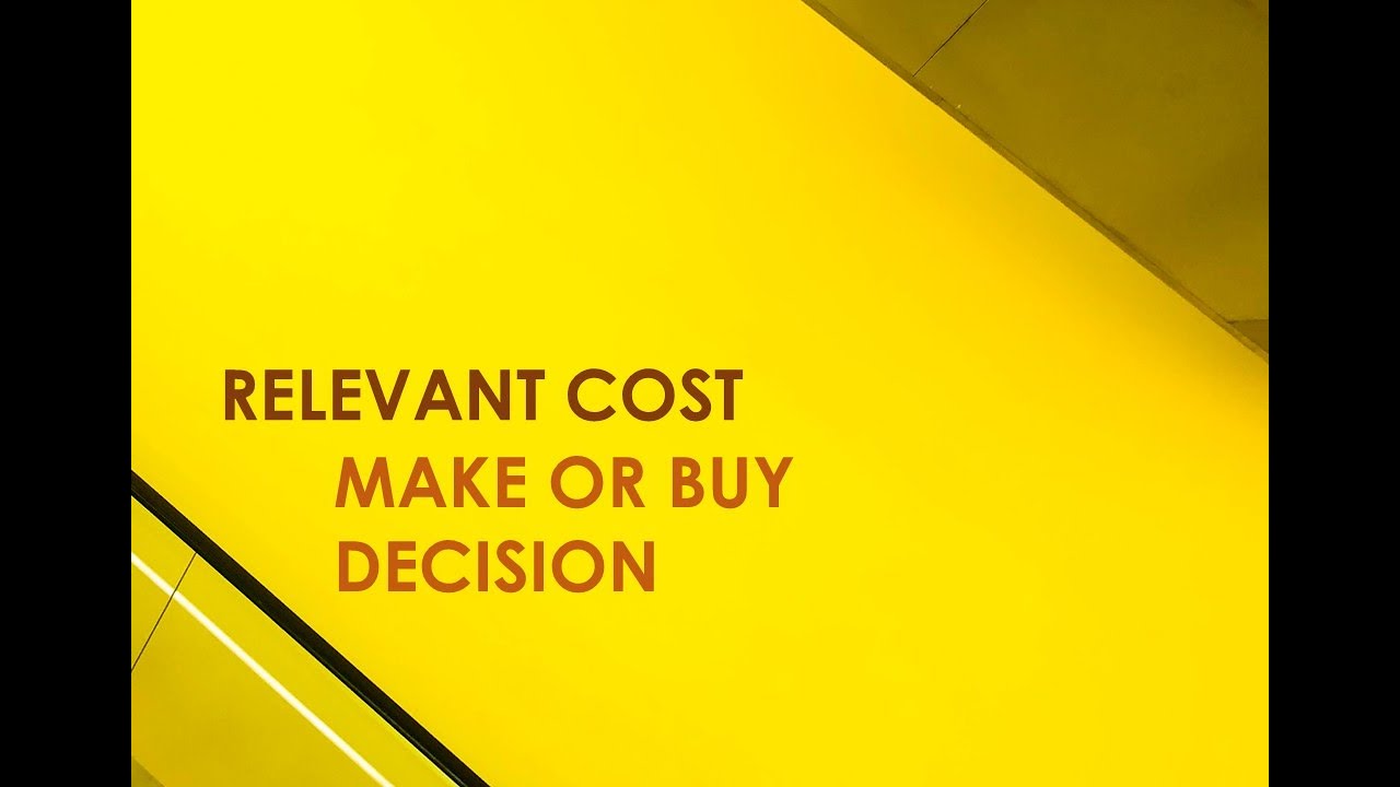 Relevant Cost | Make or Buy Decision | Keputusan untuk Membuat Sendiri atau Membeli dari Luar