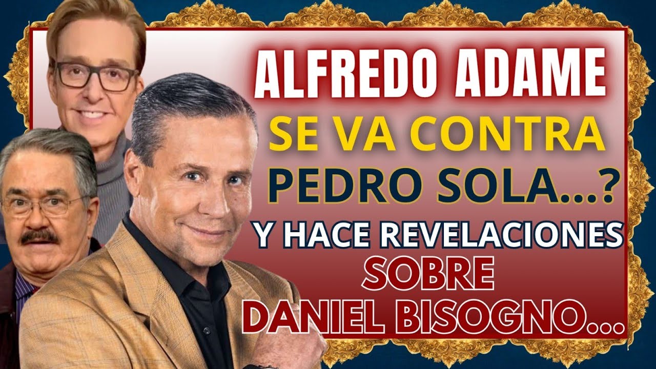ALFREDO ADAME DlSP∆R© CON MUNlCI©N GRUES∆...PONE EN SU LUGAR A PEDRO SOLA Y HABLA DE DANIEL BISOGNO.