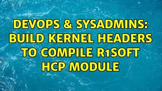 DevOps & SysAdmins: Build kernel headers to compile R1Soft hcp module