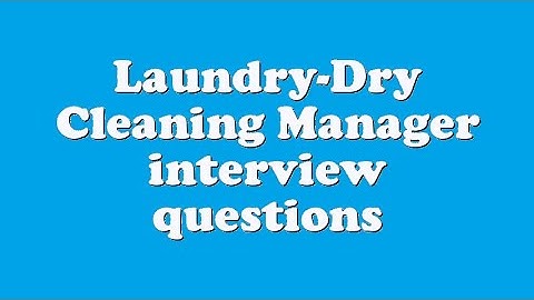 Laundry-Dry Cleaning Manager interview questions