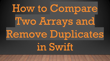 How to Compare Two Arrays and Remove Duplicates in Swift