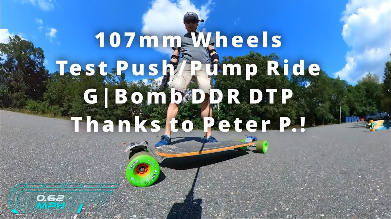 Test Ride: Huge 107mm ABEC11 Wheels, G|Bomb, DDR, DTP (55/20) push/mongo/pump. Thanks to Peter P.!