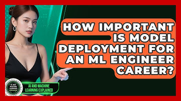 How Important Is Model Deployment For An ML Engineer Career? - AI and Machine Learning Explained
